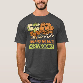 Vegans Go Nuts 4 Veggies Vegan Food Healthy Lifest T-shirt