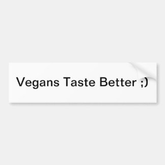 Vegans Taste better ;) Bumpersticker