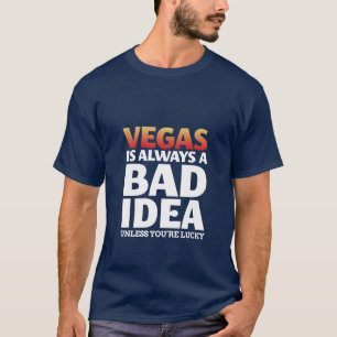 Vegas is altijd een slecht idee grappige citaat T- T-shirt