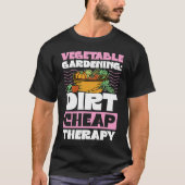 Vegetable Gardening Dirt Cheap Therapy Cute Garden T-shirt (Voorkant)