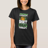 Vegetable Gardening Dirt Cheap Therapy Gardener 1 T-shirt (Voorkant)