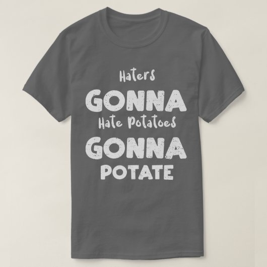 Vegetables Haters Gonna Hate Potatoes Gonna Potate T-shirt (Design voorkant)