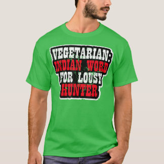 Vegetarian - Indian Word for Lousy Hunter 1818 T-shirt