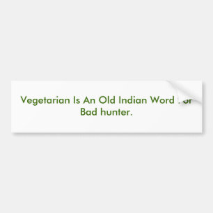 Vegetarian is een oud Indiaas woord voor slechte j Bumpersticker