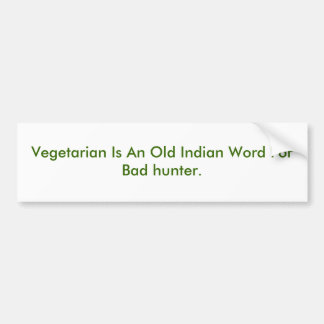 Vegetarian is een oud Indiaas woord voor slechte j Bumpersticker
