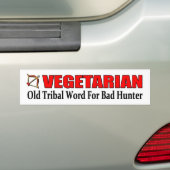 VEGETARIAN Old Tribal word for bad hunter Bumpersticker (Op auto)