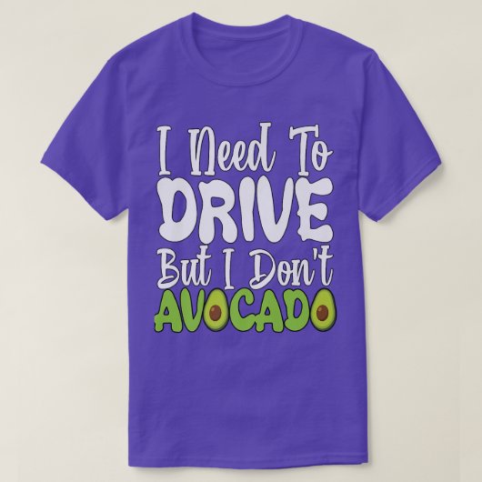 Vegetarian Vegan Pun I Need To Drive But I Don't A T-shirt (Design voorkant)