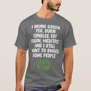 VegetarianI Drink Green Tea Burn Candles Eat Vegan T-shirt