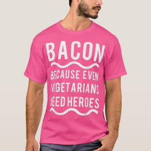 Vegetariërs hebben een Hero Bacon Funny T Shirt no