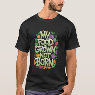 Vegetarisch Mijn eten is gekweekt niet geboren, Ve T-shirt