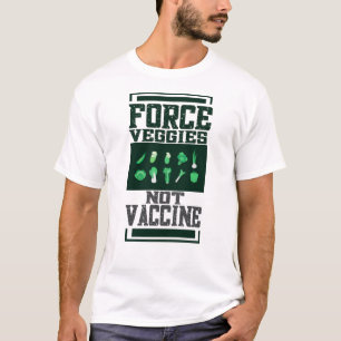 Veggies dwingen, geen vaccin t-shirt