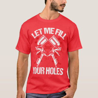 Vehicle Fill your Holes Automotive Car Painting re T-shirt