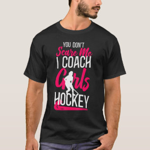 Veldhockey Coach Je maakt me niet bang dat ik Coac T-shirt