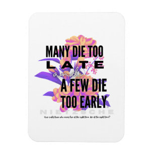 Velen sterven te laat en een paar te vroeg. NIETZS Magneet