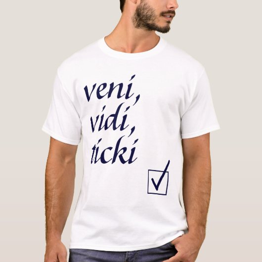 Veni, Vidi, Ticki T-shirt (Voorkant)