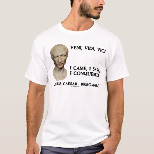 Veni, Vidi, Vici... ik kwam, ik zag, ik veroverde T-shirt (Voorkant)