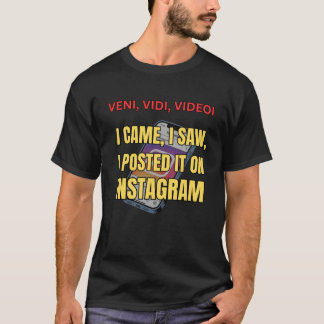 Veni, Vidi, Videoi - I Came, I Saw, I Posted It  T-shirt
