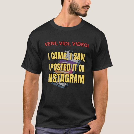 Veni, Vidi, Videoi - I Came, I Saw, I Posted It  T-shirt (Voorkant)