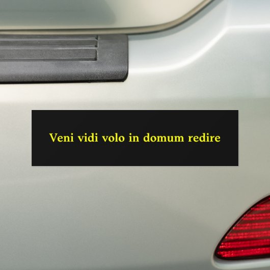 Veni vidi volo in domum redire bumpersticker (Op auto)