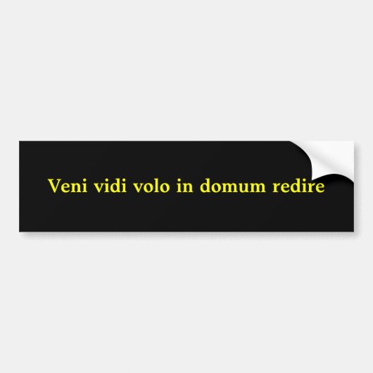 Veni vidi volo in domum redire bumpersticker (Voorkant)