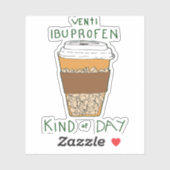 Venti Ibuprofen Kind of Day Sticker (Vel)