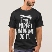 Ventriloquist Puppeteer maakte me tot puppete T-shirt (Voorkant)