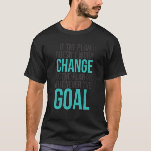 Verander het plan nooit de Goal Stubborn Motivatie T-shirt