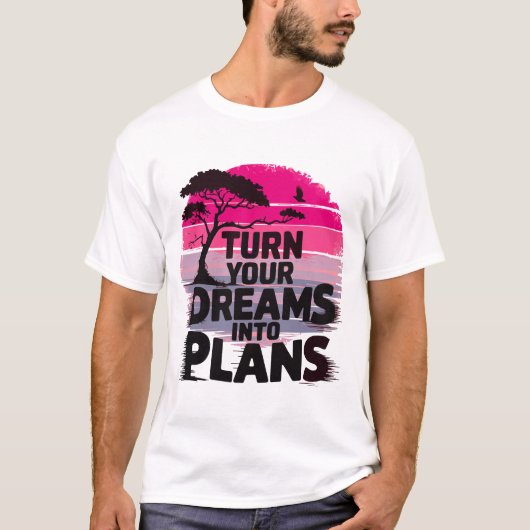Verander je dromen in plannen t-shirt (Voorkant)