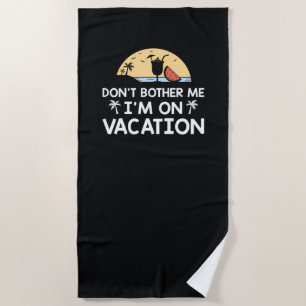 Verander me niet dat ik op vakantie ben strandlaken