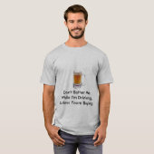 Verander me niet terwijl ik Drink ben. T-shirt (Voorkant volledig)