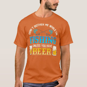 Verander me niet terwijl ik Gevist ben tenzij je b T-shirt