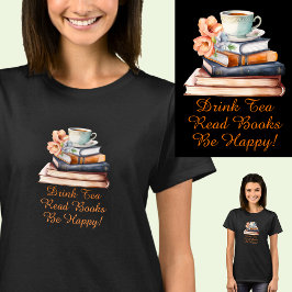 Verander tekst, Drink Tea Read Books Wees blij, zw T-shirt