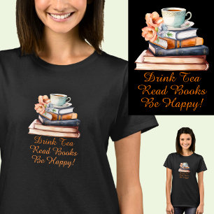 Verander tekst, Drink Tea Read Books Wees blij, zw T-shirt