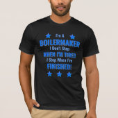 Verander tekst, ik ben een BOILERMAKEr, stop niet T-shirt (Voorkant)