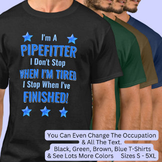 Verander tekst, ik ben een PIPEFITTER, Stop niet m T-shirt