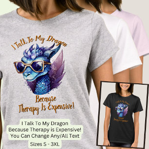 Verander tekst, ik praat dat mijn Dragon Therapy d T-shirt