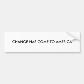VERANDERING IS NAAR AMERIKA GEKOMEN BUMPERSTICKER