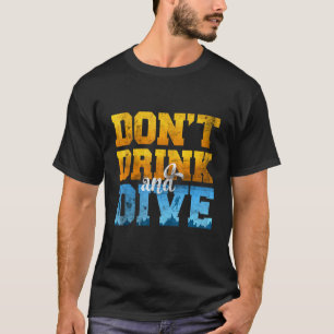 Verbazingwekkende Drink Niet En Duik Duiker Voor D T-shirt