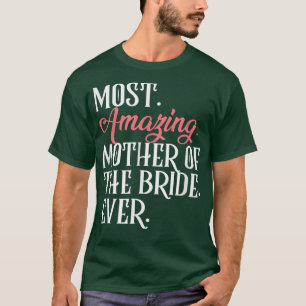 Verbazingwekkende moeder van de Bride ooit Bridal T-shirt