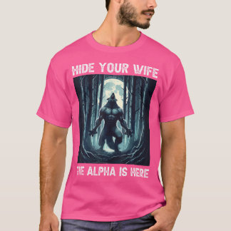 Verberg je vrouw De Alpha is hier Grappig Alpha Wo T-shirt