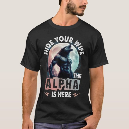 Verberg je vrouw, de Alpha is hier T-shirt (Voorkant)