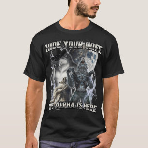 Verberg je vrouw, de Alpha is hier T-shirt