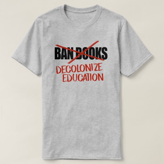 Verbied boeken niet Dekoloniseren Onderwijs T-shirt (Design voorkant)