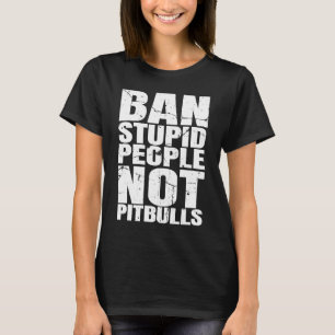 Verbied domme mensen, geen pitbulls hondenras Pit T-shirt