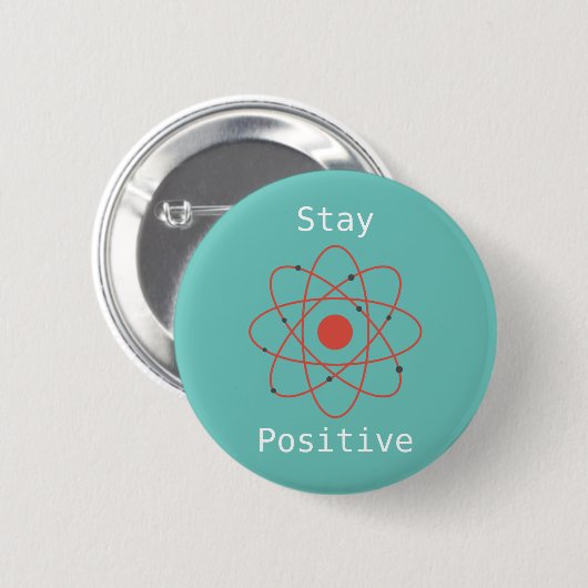 Verblijf positieve atom physics geek ronde button 5,7 cm (Voorkant /achterkant)