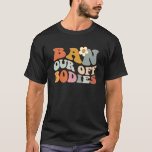Verbod op de rechten van vrouwen in onze organen t-shirt