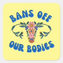 Verbod op onze lichamen Floral Uterus Pro-Choice Vierkante Sticker