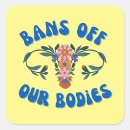 Verbod op onze lichamen Floral Uterus Pro-Choice Vierkante Sticker