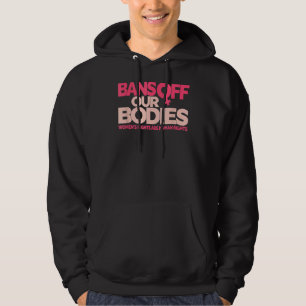 Verbod van onze lichamen Mijn lichaam stopt abortu Hoodie