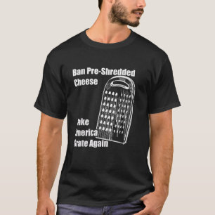 Verbod Voorversnipperde Kaas Make America Grate Ag T-shirt